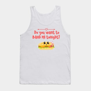 Do you want to Banh Mi tonight ? Tank Top